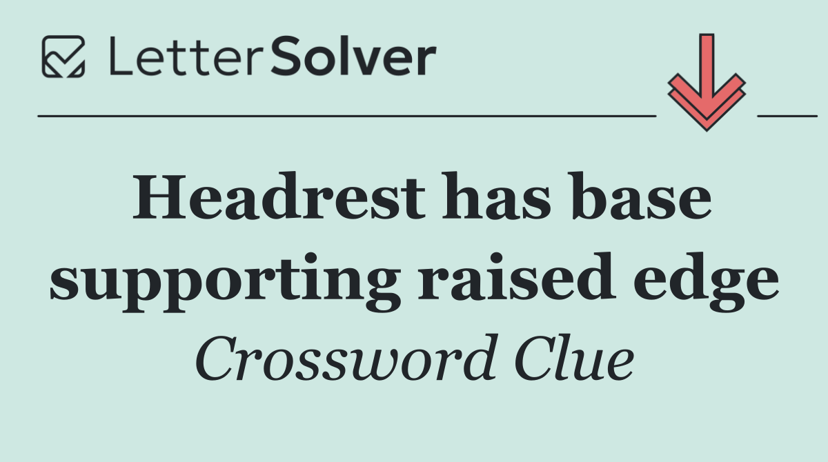 Headrest has base supporting raised edge