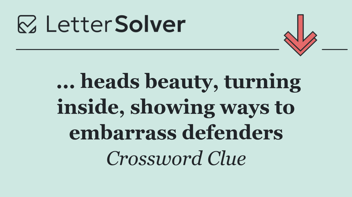 ... heads beauty, turning inside, showing ways to embarrass defenders