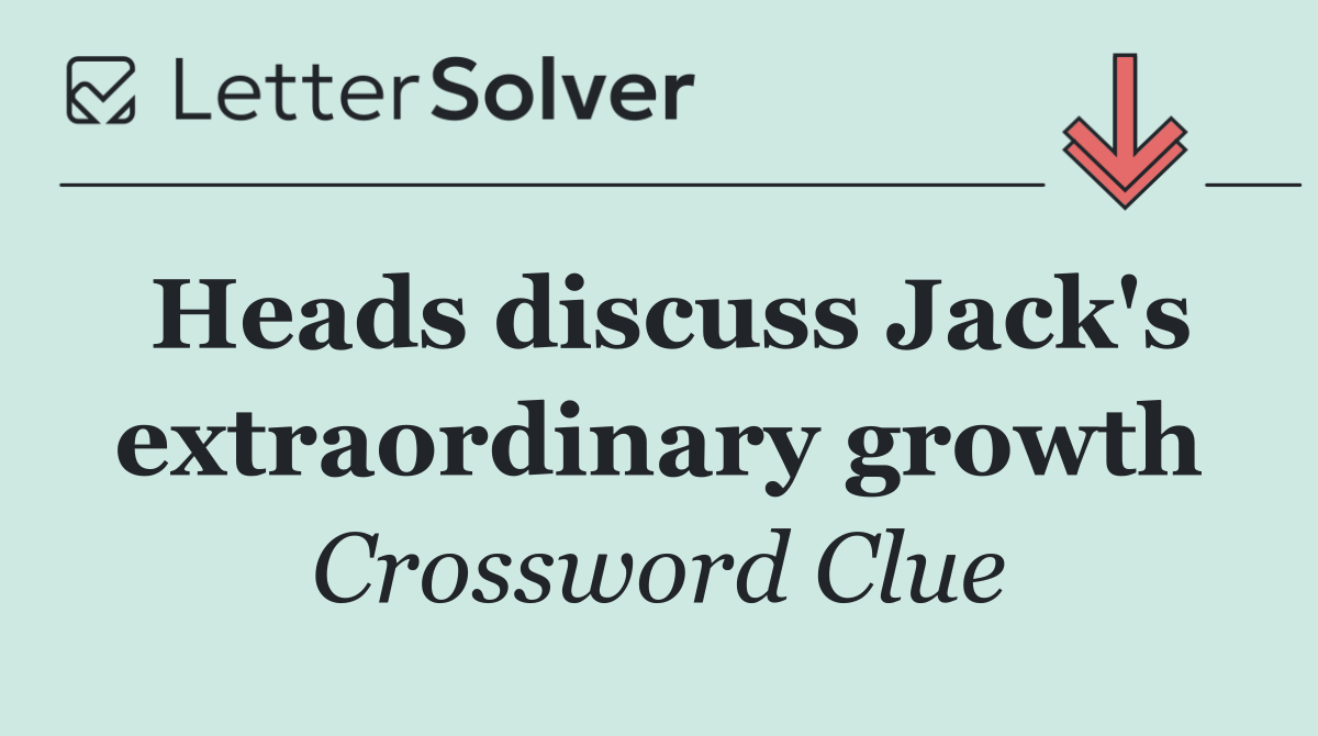 Heads discuss Jack's extraordinary growth