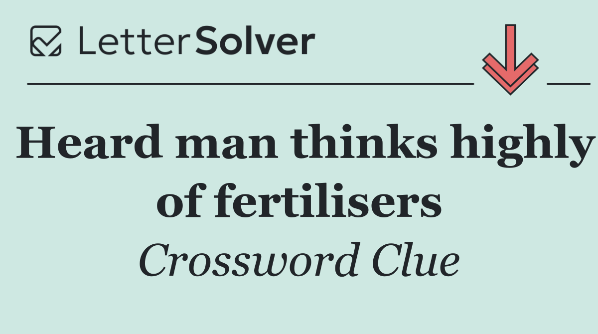 Heard man thinks highly of fertilisers