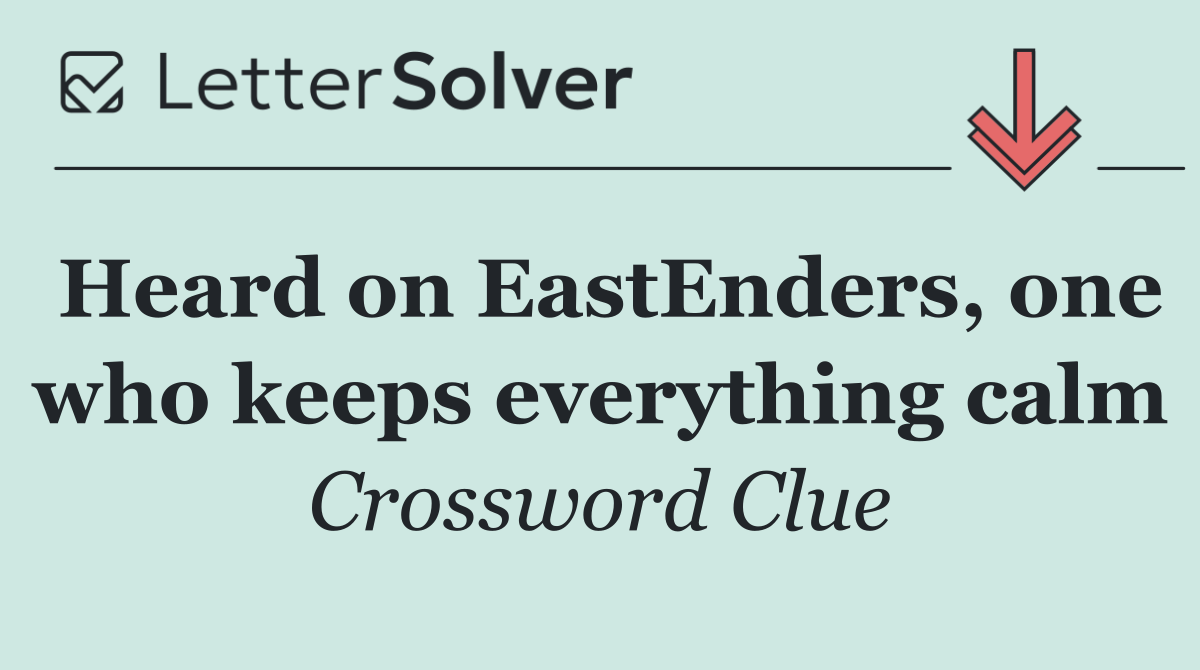 Heard on EastEnders, one who keeps everything calm