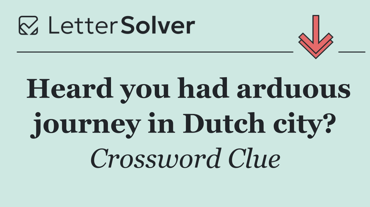 Heard you had arduous journey in Dutch city?