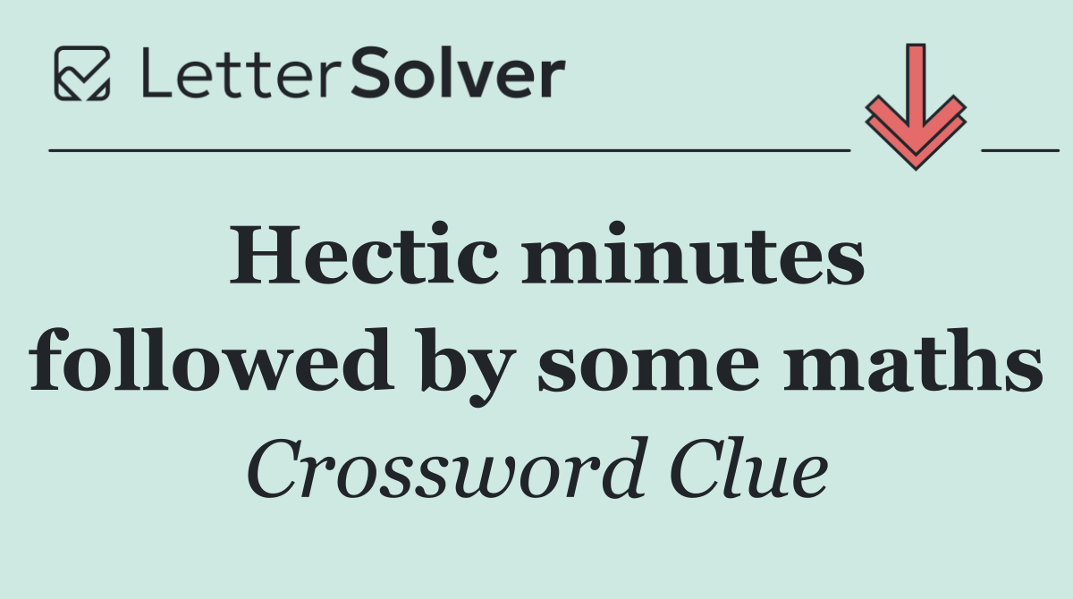 Hectic minutes followed by some maths