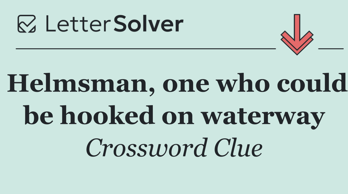 Helmsman, one who could be hooked on waterway
