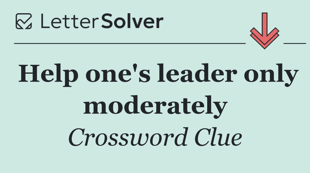 Help one's leader only moderately
