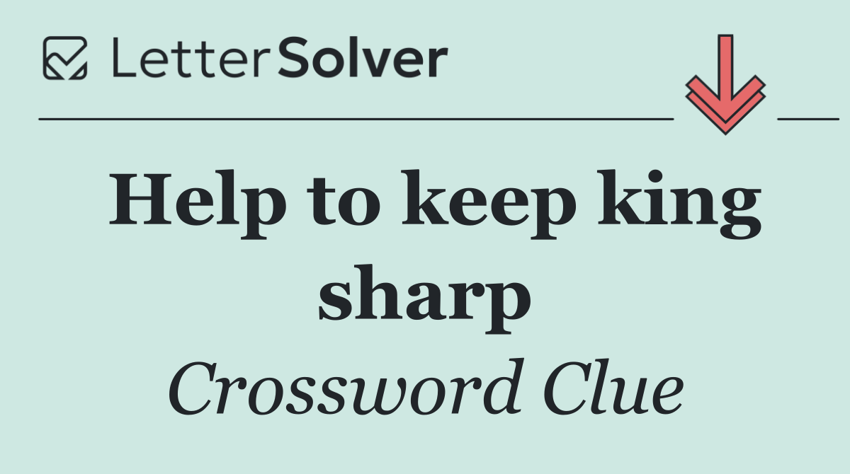 Help to keep king sharp