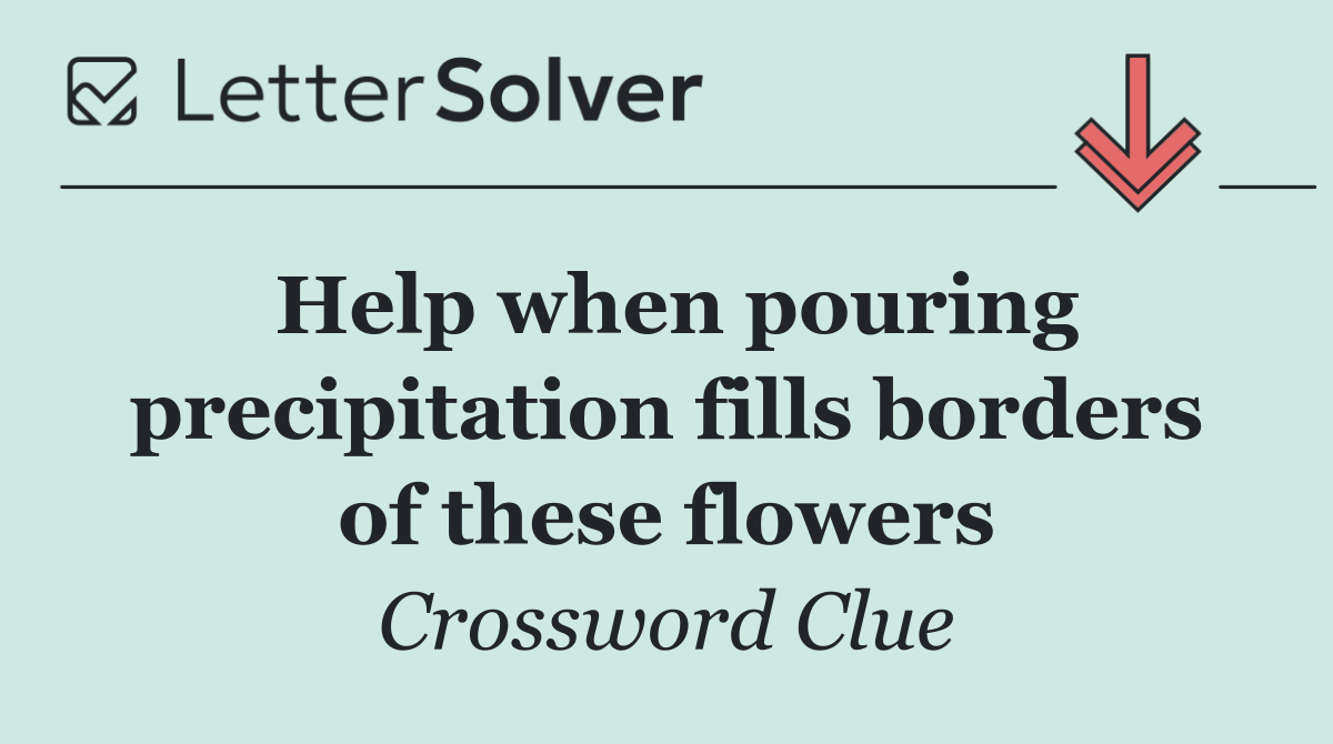Help when pouring precipitation fills borders of these flowers