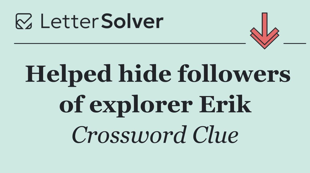 Helped hide followers of explorer Erik