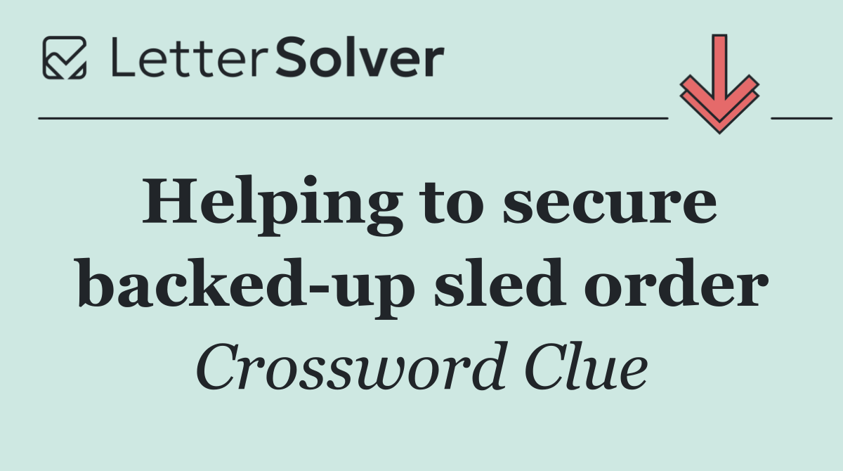 Helping to secure backed up sled order
