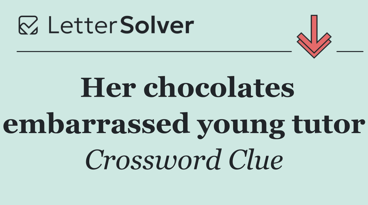 Her chocolates embarrassed young tutor