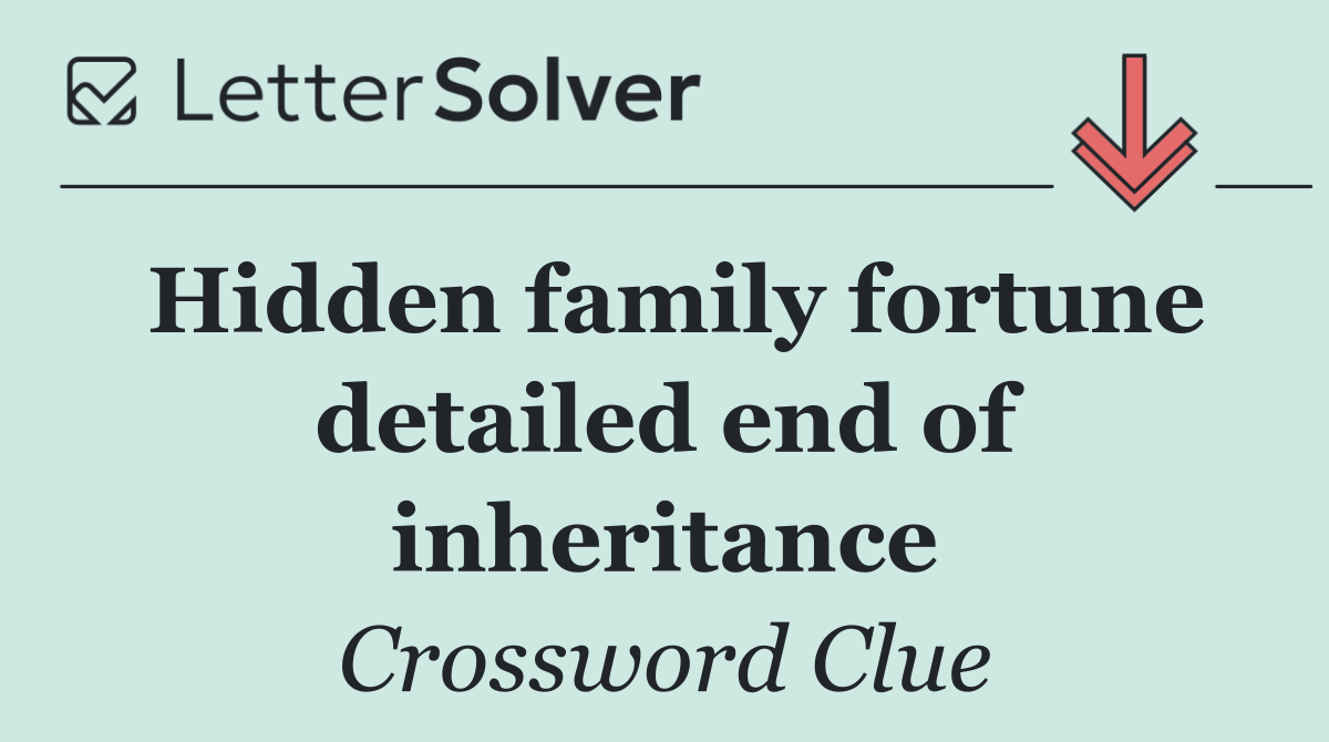 Hidden family fortune detailed end of inheritance