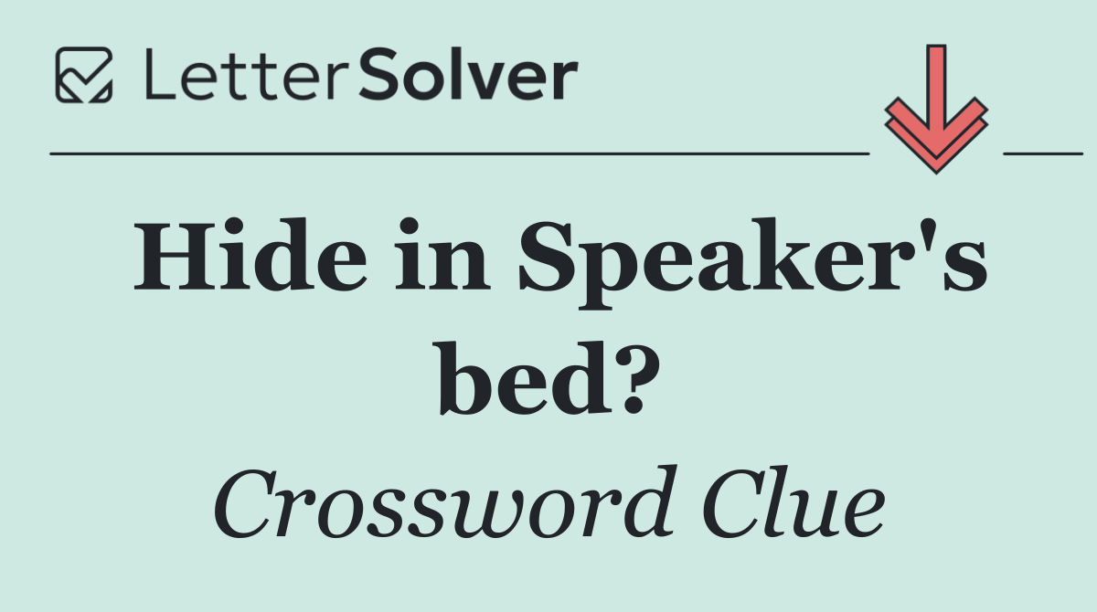 Hide in Speaker's bed?