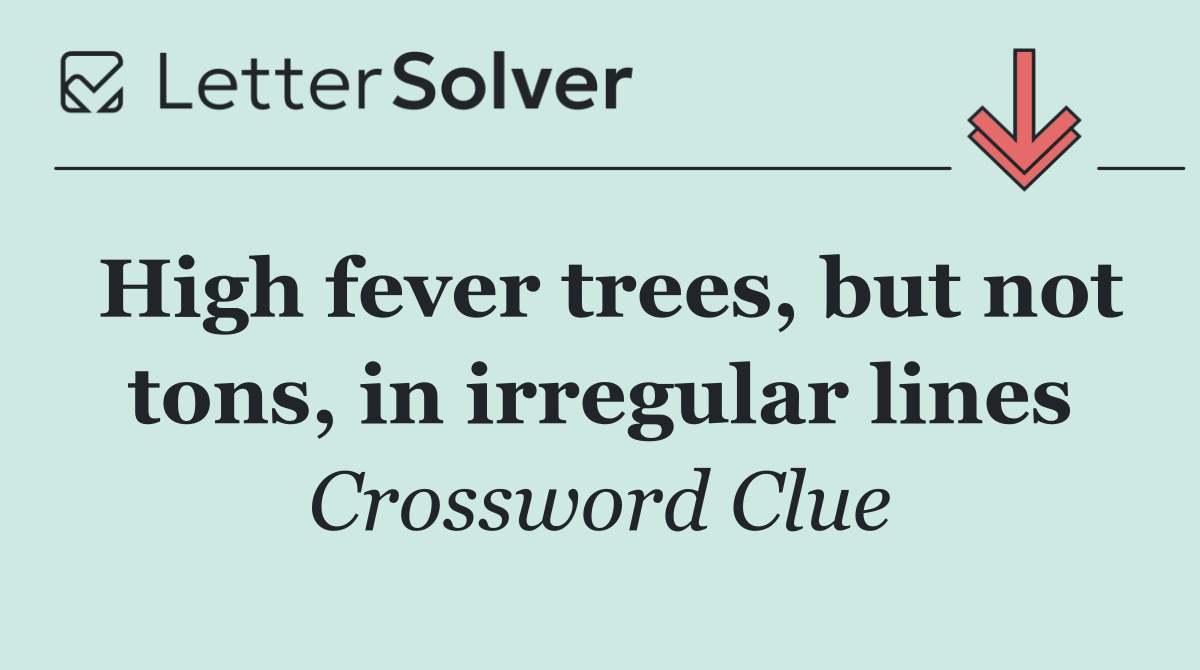 High fever trees, but not tons, in irregular lines