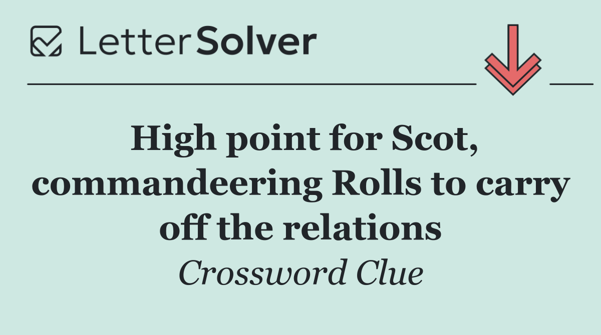 High point for Scot, commandeering Rolls to carry off the relations
