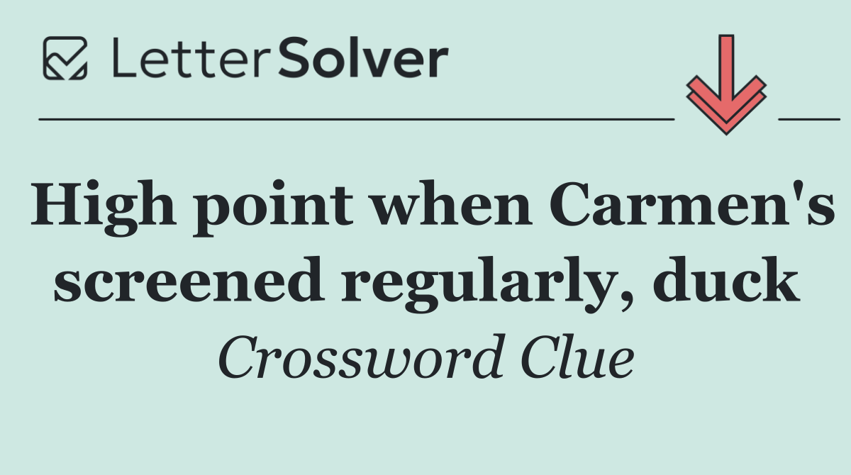 High point when Carmen's screened regularly, duck