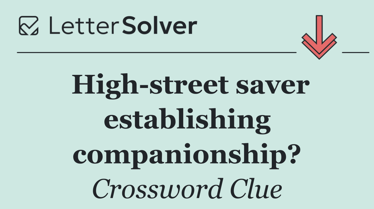 High street saver establishing companionship?