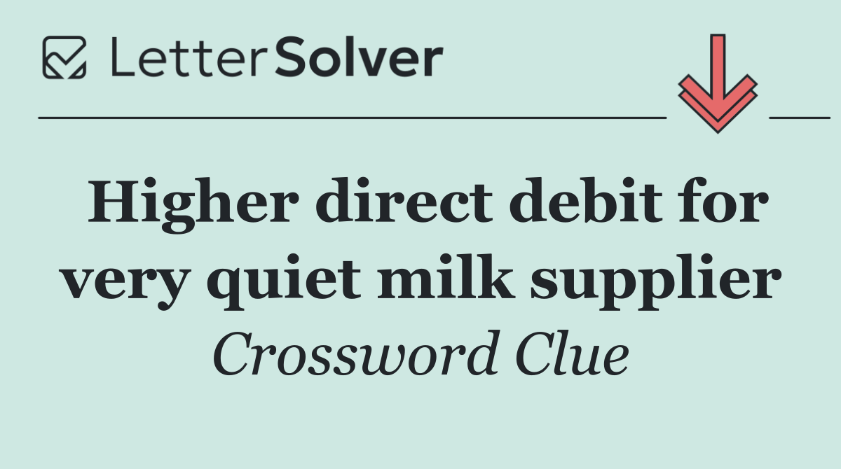 Higher direct debit for very quiet milk supplier