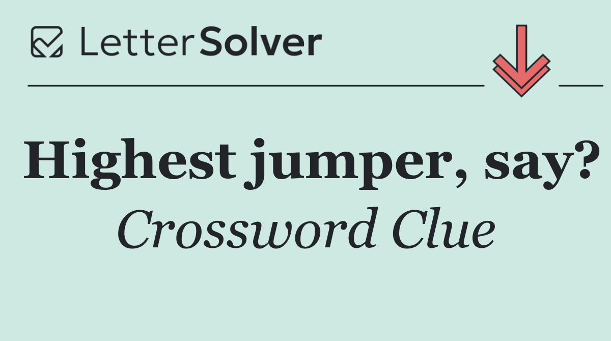 Highest jumper, say?