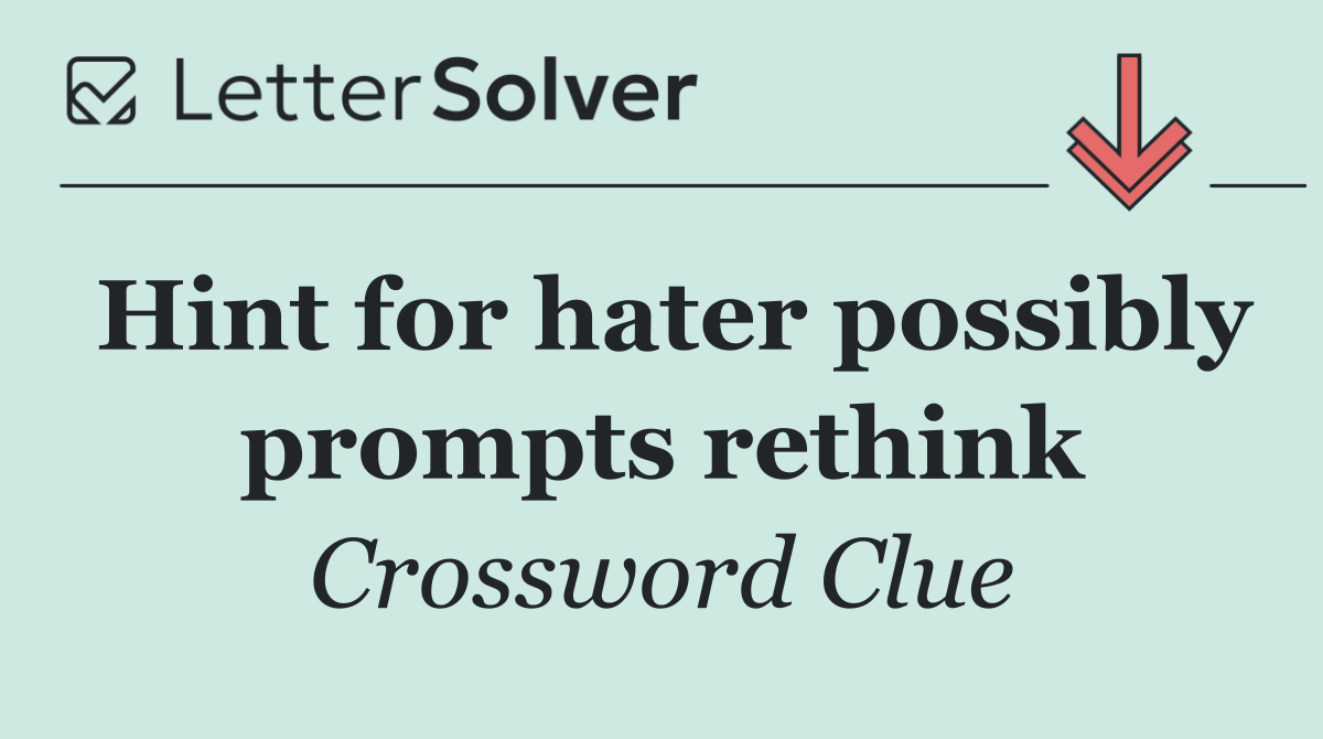 Hint for hater possibly prompts rethink