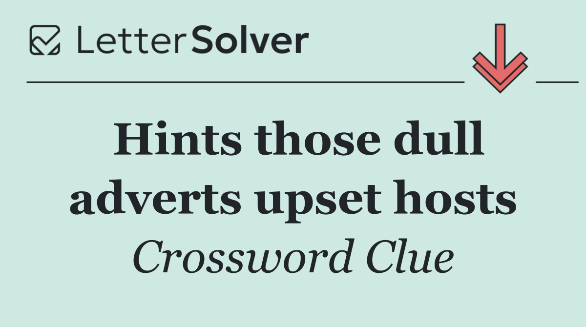 Hints those dull adverts upset hosts