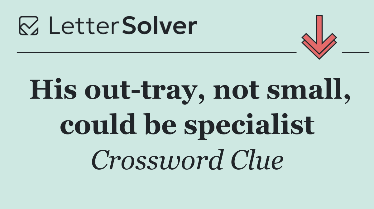 His out tray, not small, could be specialist