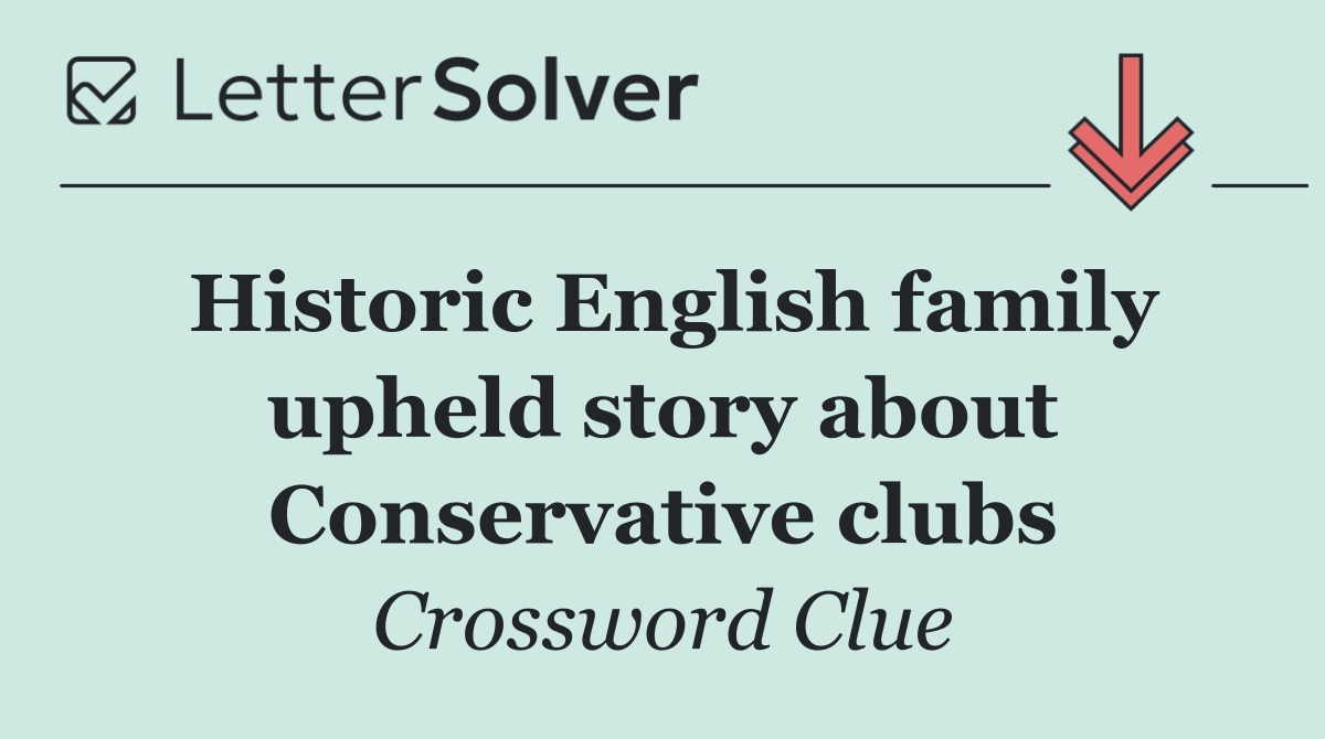 Historic English family upheld story about Conservative clubs