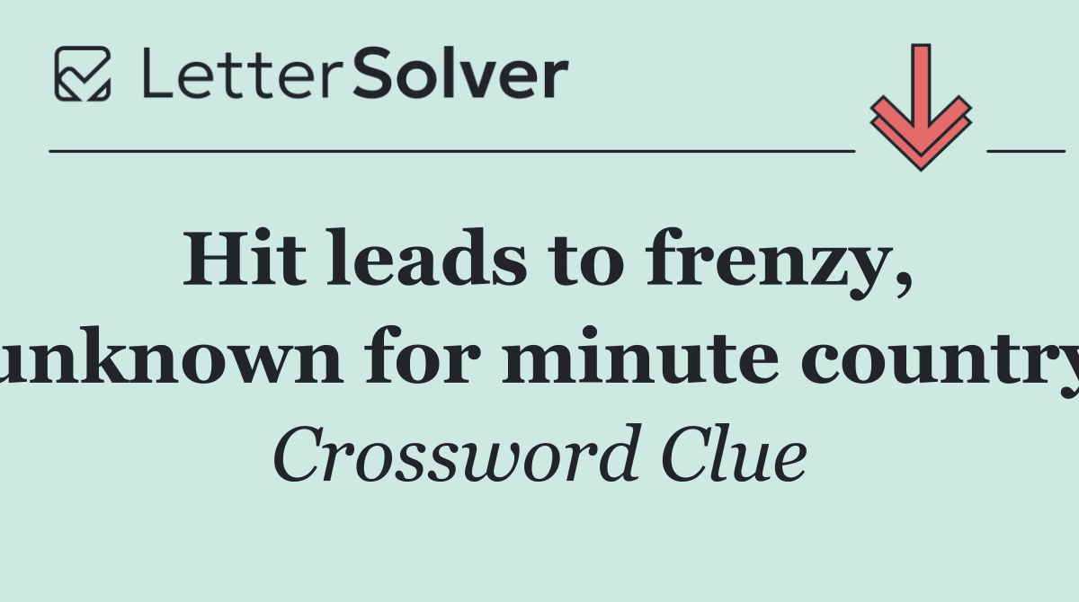 Hit leads to frenzy, unknown for minute country