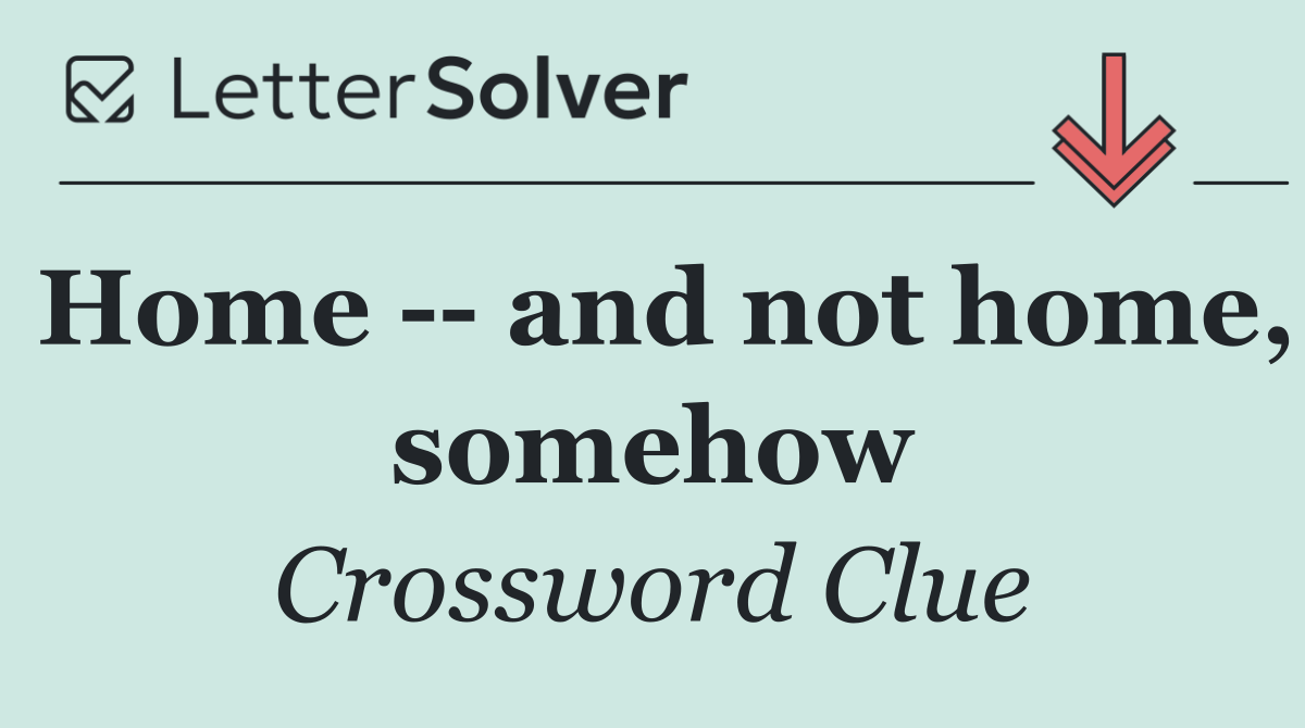 Home    and not home, somehow