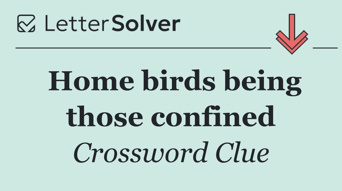 Home birds being those confined