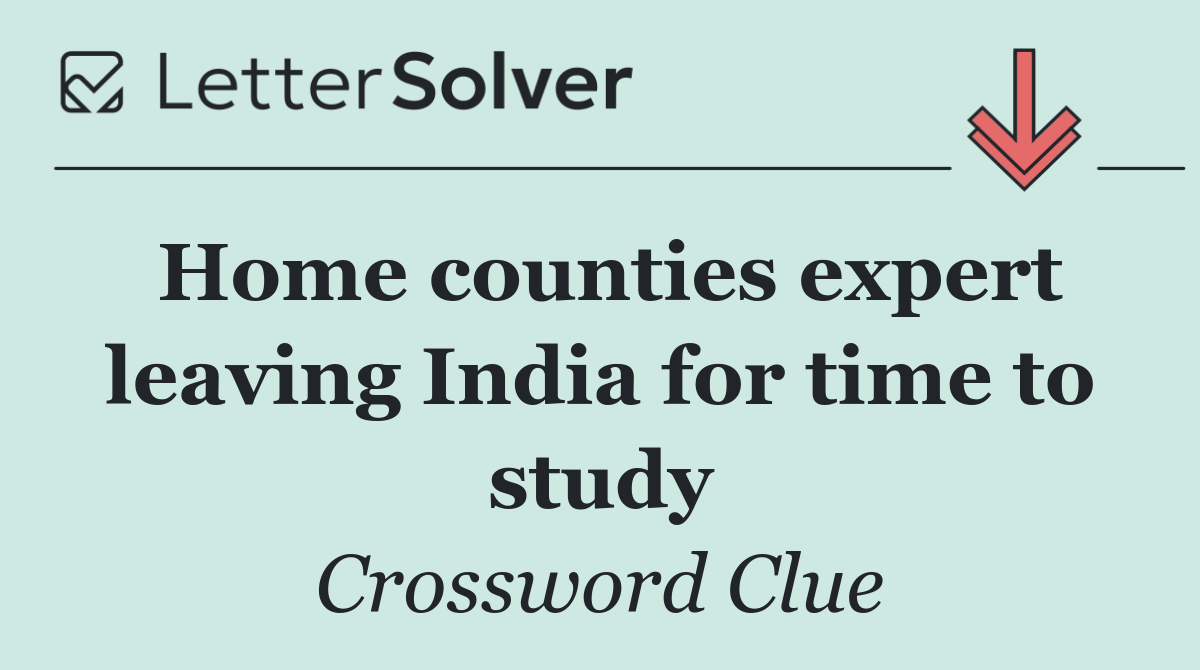 Home counties expert leaving India for time to study