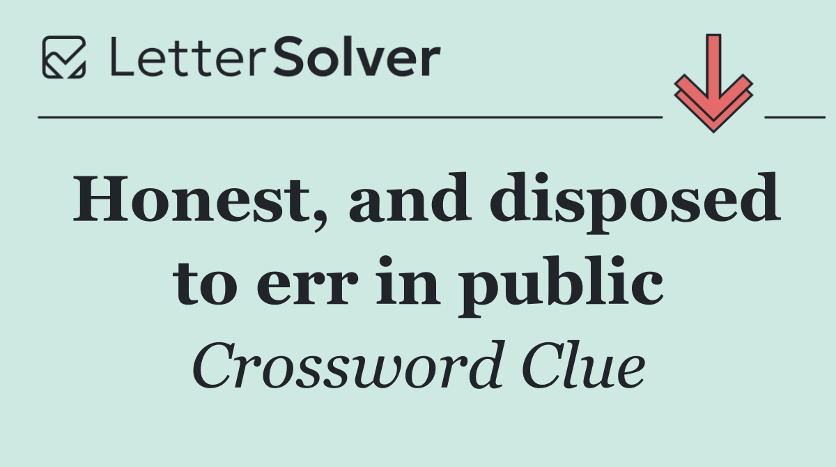 Honest, and disposed to err in public