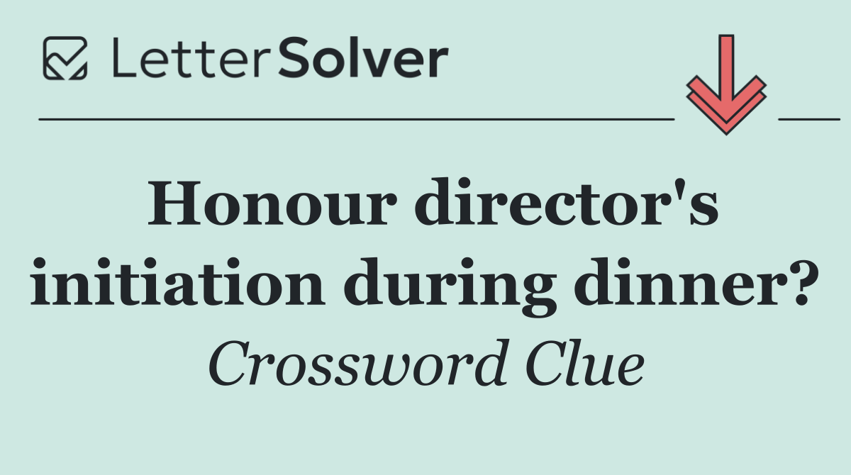 Honour director's initiation during dinner?