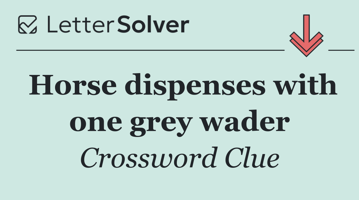 Horse dispenses with one grey wader