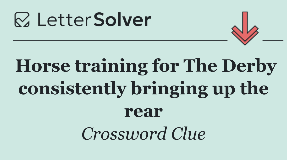 Horse training for The Derby consistently bringing up the rear