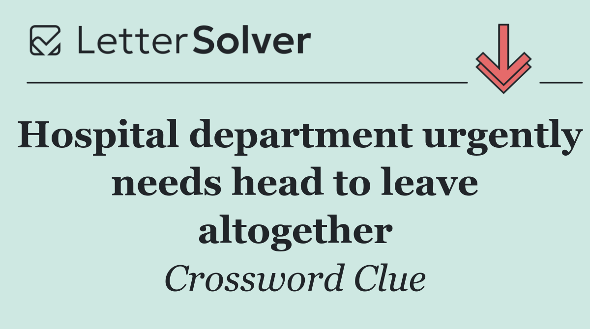 Hospital department urgently needs head to leave altogether
