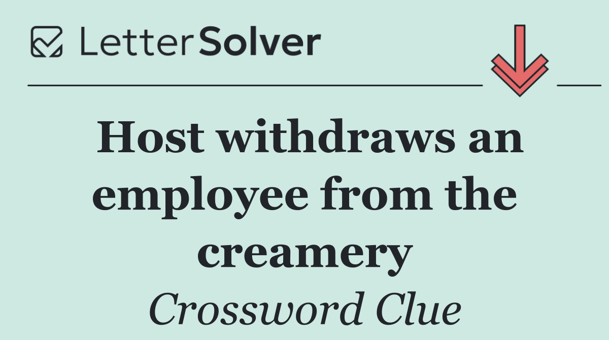 Host withdraws an employee from the creamery