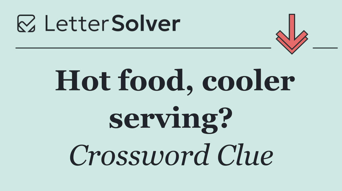 Hot food, cooler serving?