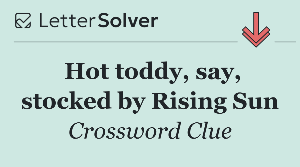 Hot toddy, say, stocked by Rising Sun