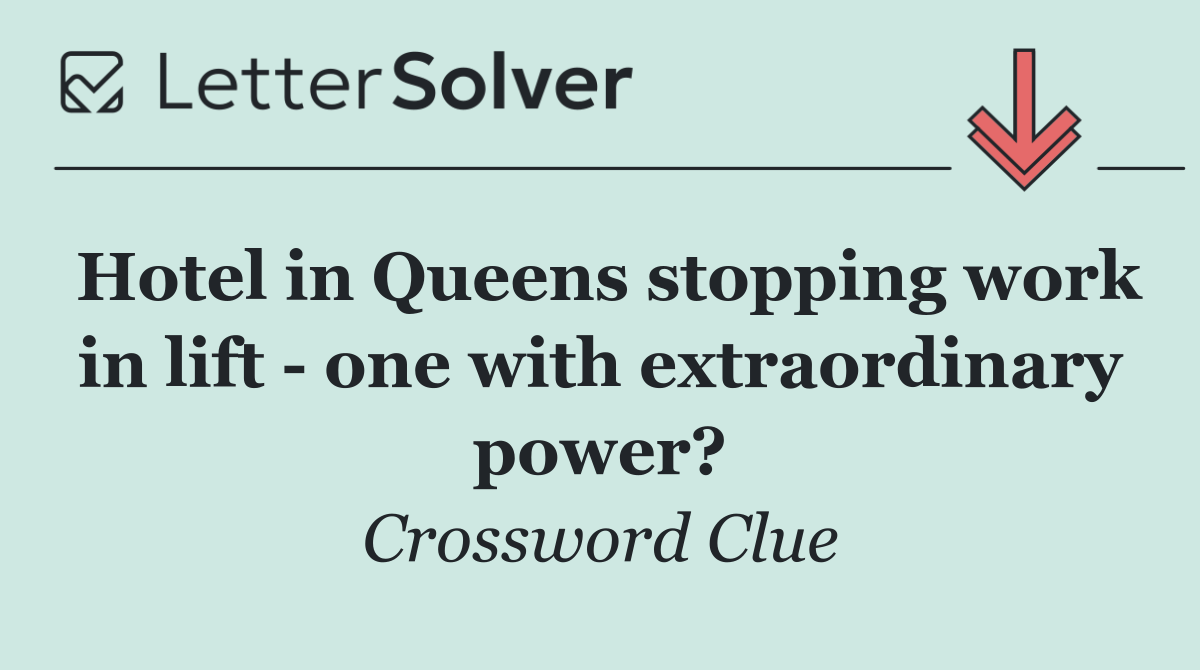 Hotel in Queens stopping work in lift   one with extraordinary power?