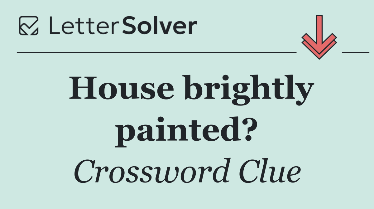 House brightly painted?