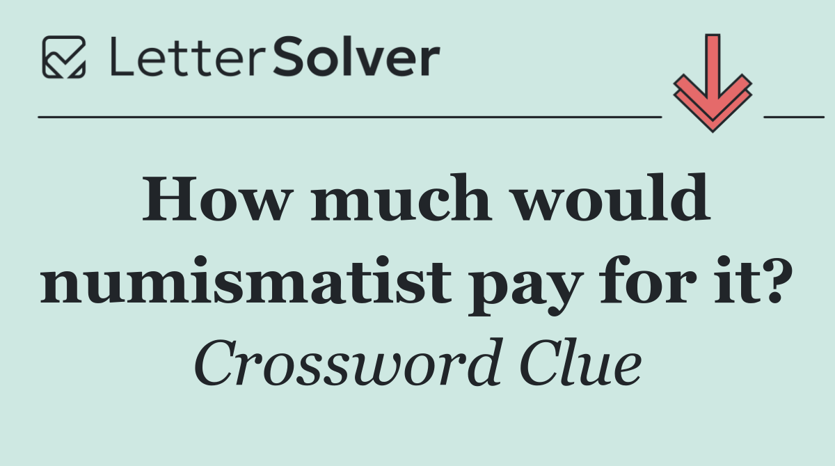 How much would numismatist pay for it?