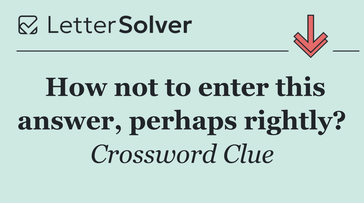 How not to enter this answer, perhaps rightly?