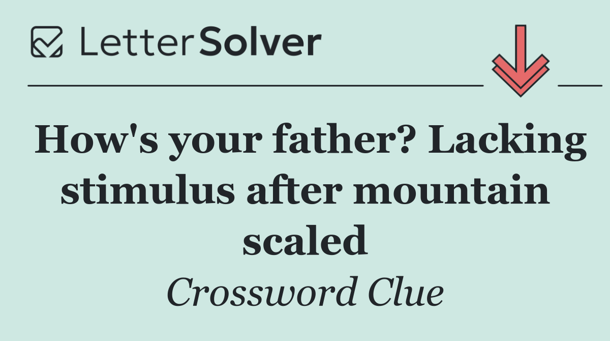 How's your father? Lacking stimulus after mountain scaled