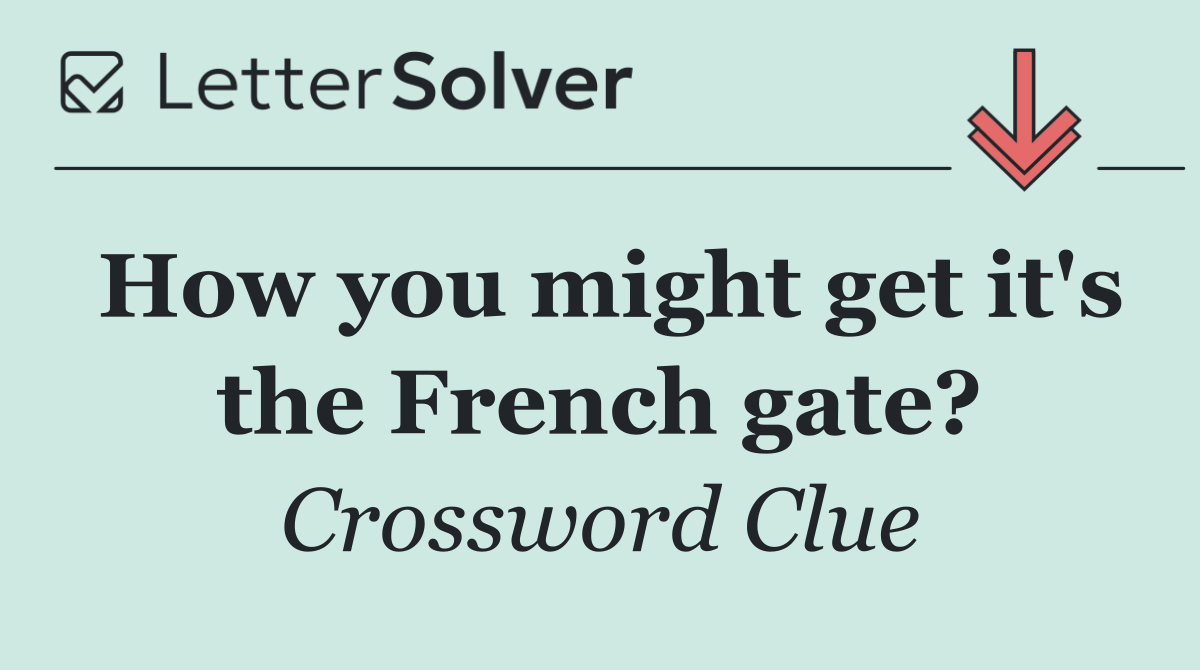 How you might get it's the French gate?