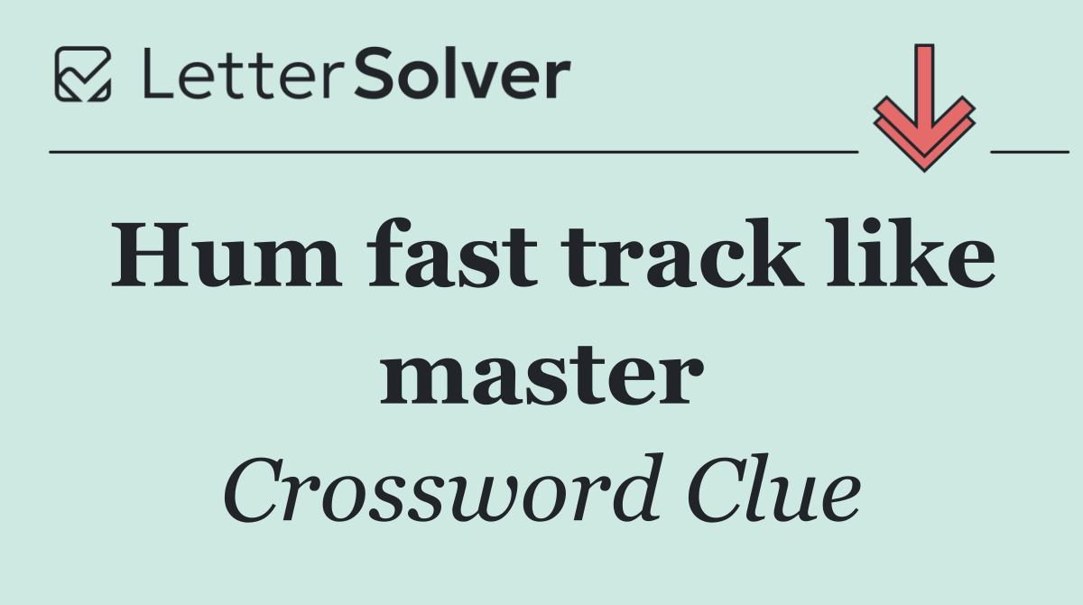 Hum fast track like master