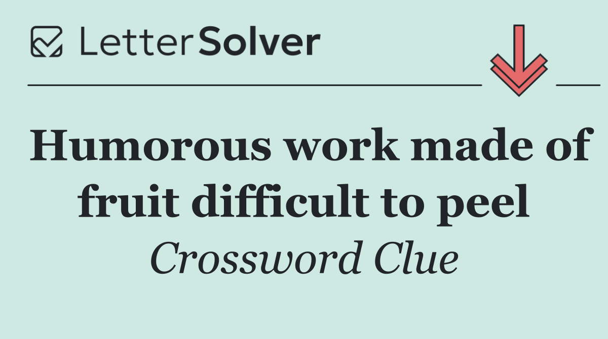 Humorous work made of fruit difficult to peel