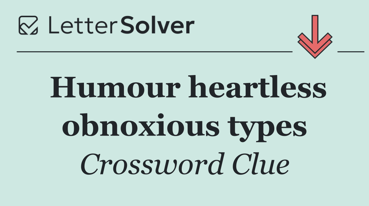 Humour heartless obnoxious types