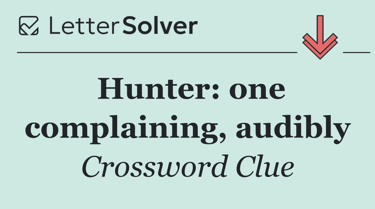 Hunter: one complaining, audibly