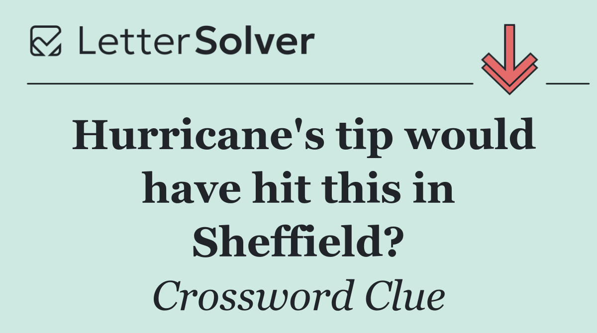 Hurricane's tip would have hit this in Sheffield?