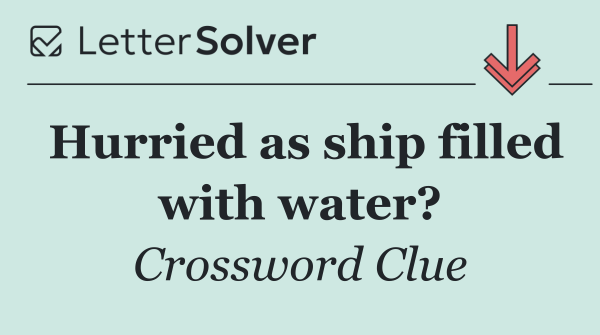 Hurried as ship filled with water?